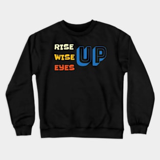 Rise Up Wise Up Eyes Up Cool Motivational Adults Crewneck Sweatshirt